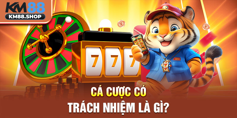 Cá cược có trách nhiệm là gì?