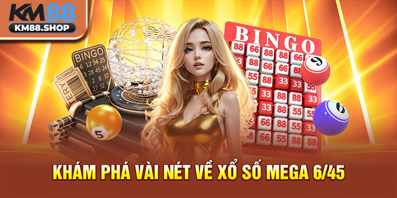 Khám phá vài nét về xổ số Mega 6/45