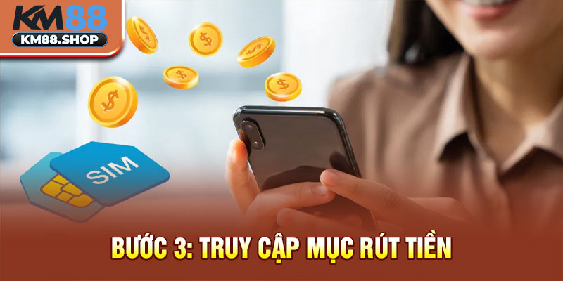 Bước 3: Truy cập mục rút tiền