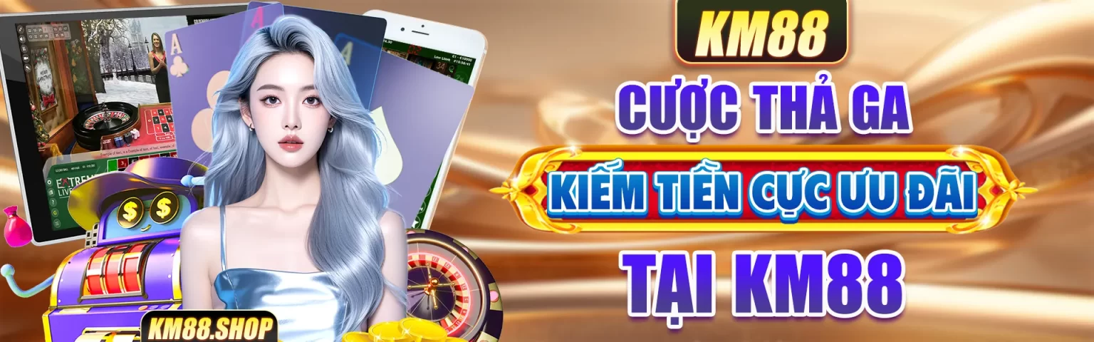 cược thả ga kiếm tiền cực ưu đãi tại km88