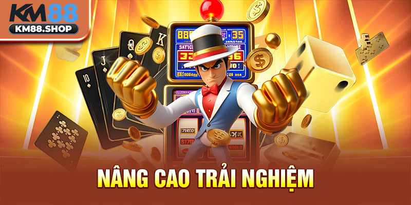 Nâng cao trải nghiệm