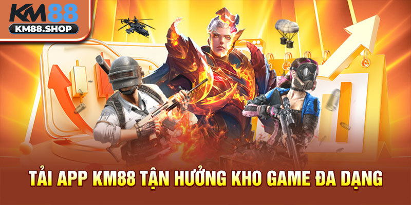 Tải app km88 tận hưởng kho game đa dạng