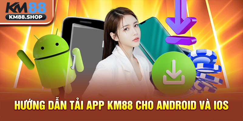 Hướng dẫn tải app km88 cho Android và iOS