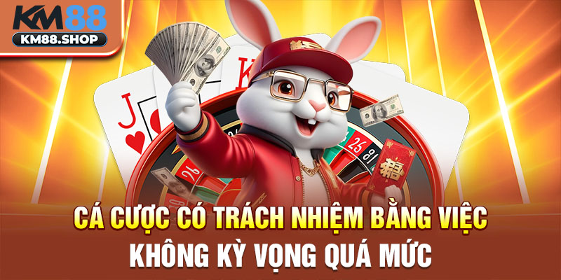 Cá cược có trách nhiệm bằng việc không kỳ vọng quá mức