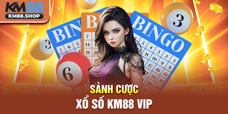 Sảnh cược xổ số KM88 VIP