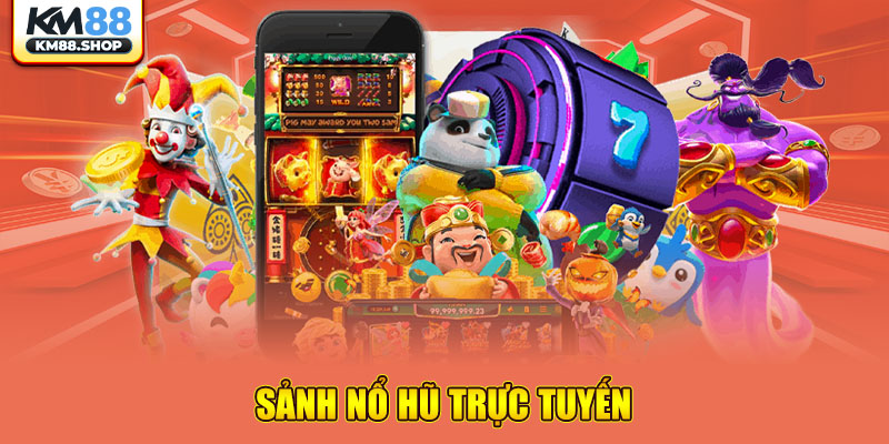 Sảnh Nổ Hũ trực tuyến