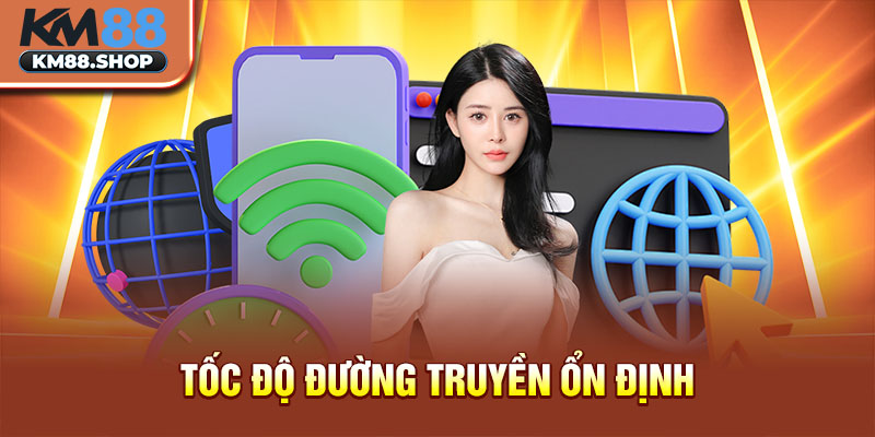 Tốc độ đường truyền ổn định