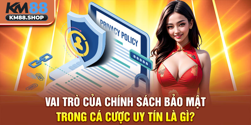 Vai trò của chính sách bảo mật trong cá cược uy tín là gì?