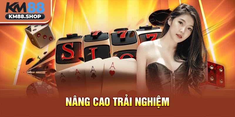 Nâng cao trải nghiệm