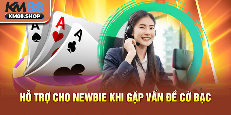 Hỗ trợ cho newbie khi gặp vấn đề cờ bạc